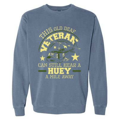 Hear A Huey A Mile Away Helicopter Pilot Vietnam Veteran Garment-Dyed Sweatshirt