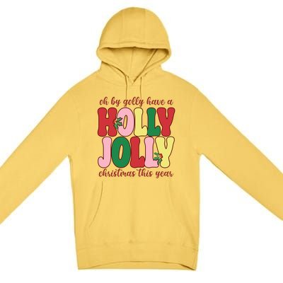 Have A Holly Jolly Christmas This Year Holiday Premium Pullover Hoodie