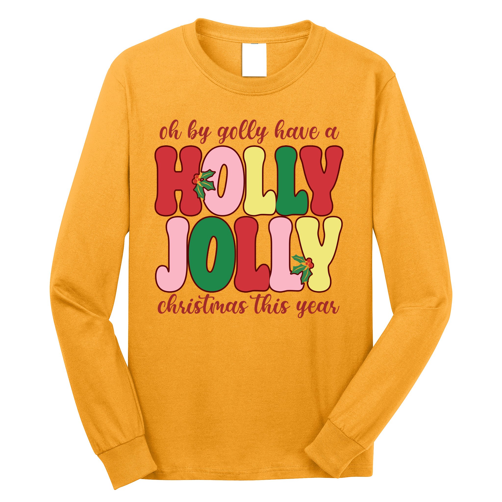 Have A Holly Jolly Christmas This Year Holiday Long Sleeve Shirt
