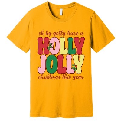 Have A Holly Jolly Christmas This Year Holiday Premium T-Shirt