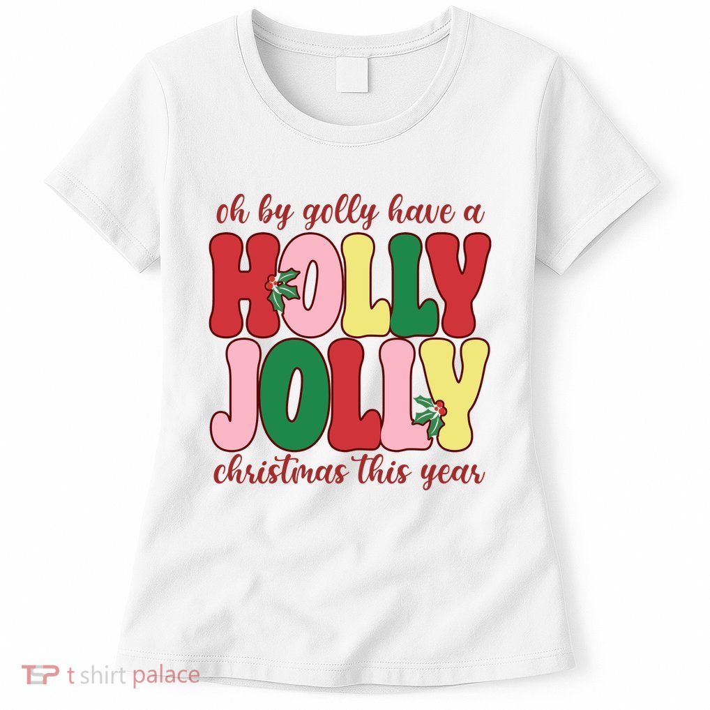 Have A Holly Jolly Christmas This Year Holiday Womens T-Shirt