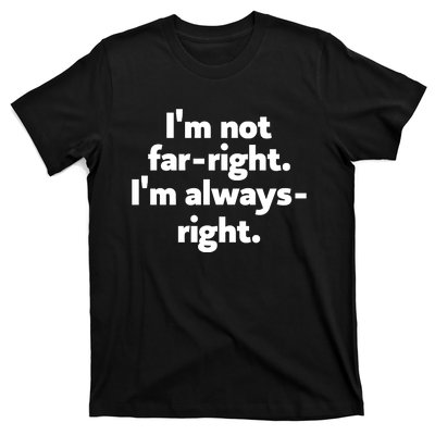 Hazel Appleyard Im Not Fa Right Im Always Right T-Shirt