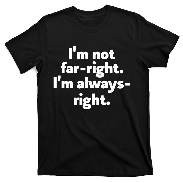 Hazel Appleyard Im Not Fa Right Im Always Right T-Shirt