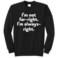 Hazel Appleyard Im Not Fa Right Im Always Right Tall Sweatshirt