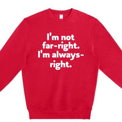 Hazel Appleyard Im Not Fa Right Im Always Right Premium Crewneck Sweatshirt