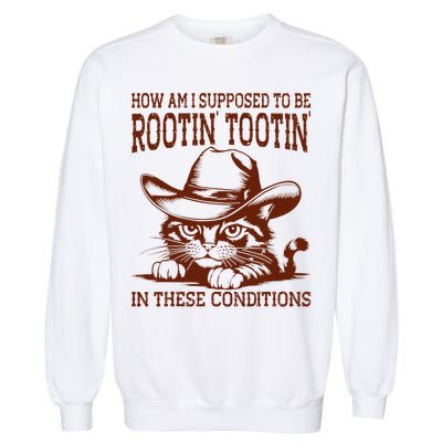 How Am I Supposed To Be Rootin Tootin Funny Cat Cowboy Garment-Dyed Sweatshirt