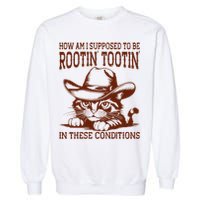 How Am I Supposed To Be Rootin Tootin Funny Cat Cowboy Garment-Dyed Sweatshirt