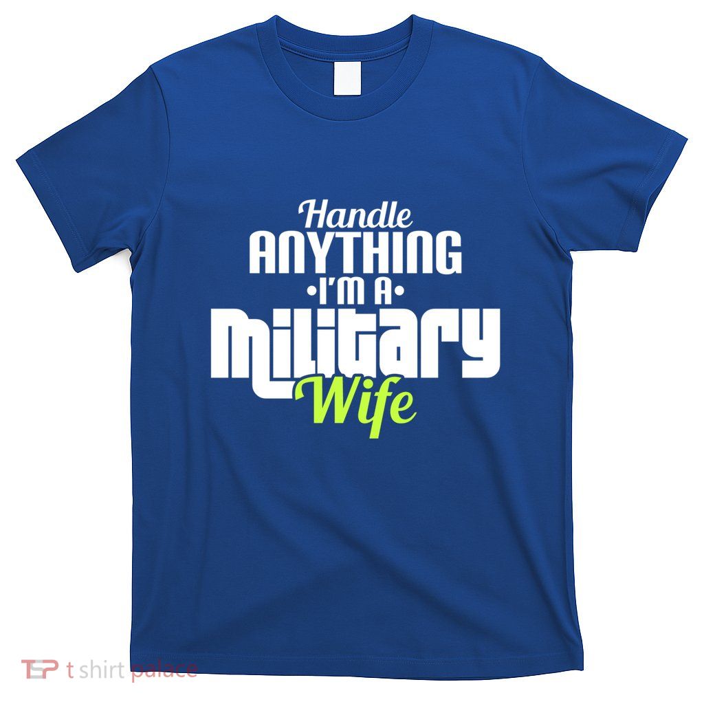 Handle Anything IM A Military Wife Funny Sarcastic Spouse Cool Gift T-Shirt