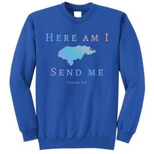 Here Am I Send Me Isaiah 6 8 Honduras Mission Trip Ministry Gift Sweatshirt