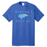 Here Am I Send Me Isaiah 6 8 Honduras Mission Trip Ministry Gift Tall T-Shirt