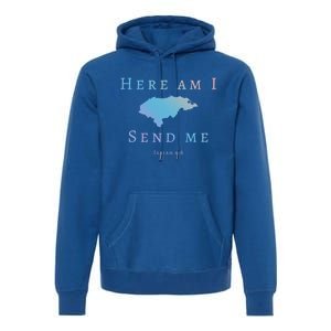 Here Am I Send Me Isaiah 6 8 Honduras Mission Trip Ministry Gift Premium Hoodie