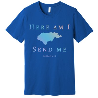 Here Am I Send Me Isaiah 6 8 Honduras Mission Trip Ministry Gift Premium T-Shirt