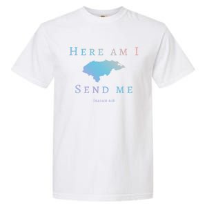 Here Am I Send Me Isaiah 6 8 Honduras Mission Trip Ministry Gift Garment-Dyed Heavyweight T-Shirt