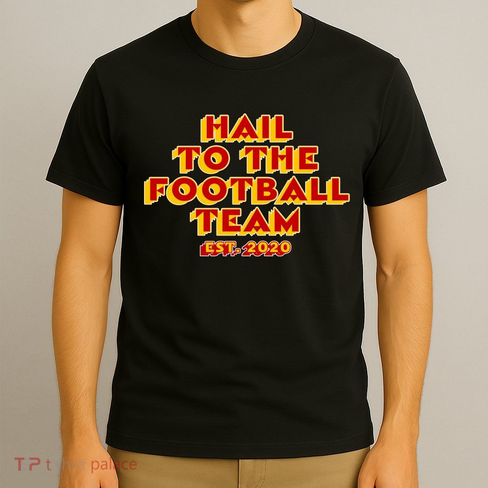 Hail To The Football Team 2020 Washington Fan T-Shirt