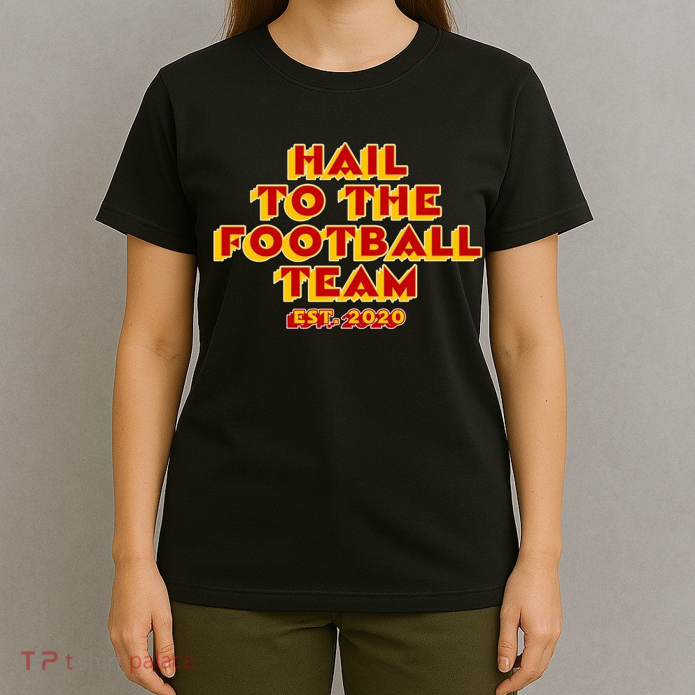 Hail To The Football Team 2020 Washington Fan T-Shirt