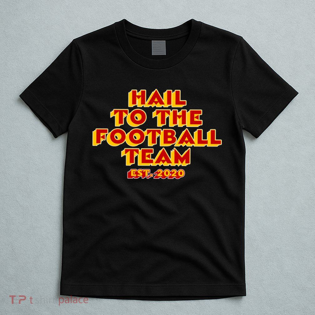 Hail To The Football Team 2020 Washington Fan T-Shirt