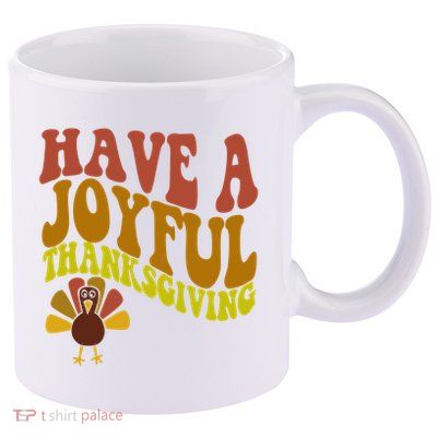 Have A Joyful Thanksgiving Cute Holiday 11oz C Handle Ceramic Mug