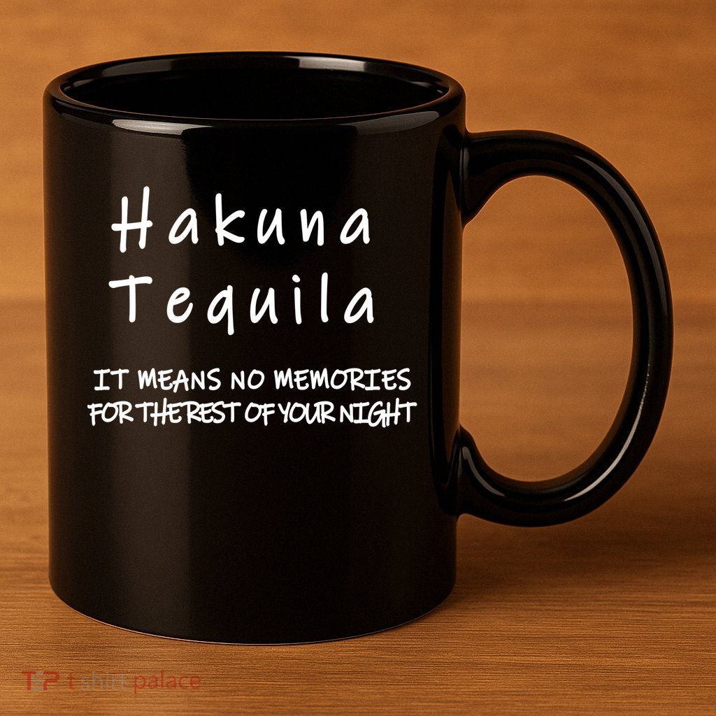 Hakuna Tequila 11oz C Handle Ceramic Mug