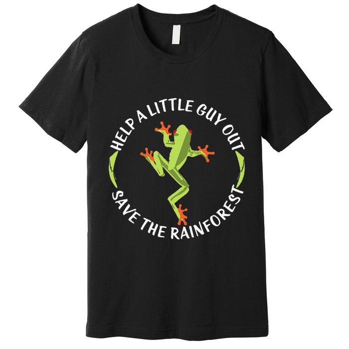 Help A Little Guy Out Tree Frog Save The Rainforest Premium T-Shirt