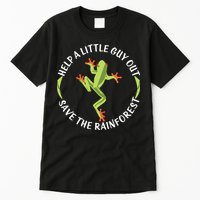 Help A Little Guy Out Tree Frog SAVE THE RAINFOREST Tall T-Shirt