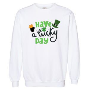 Have A Lucky Day St Patrick's Day Festive Garment-Dyed Sweatshirt