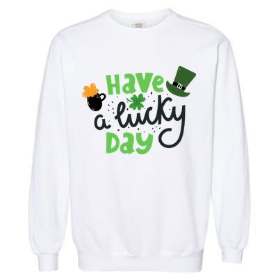Have A Lucky Day St Patrick's Day Festive Garment-Dyed Sweatshirt