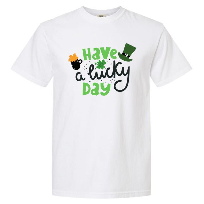 Have A Lucky Day St Patrick's Day Festive Garment-Dyed Heavyweight T-Shirt