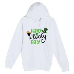 Have A Lucky Day St Patrick's Day Festive Premium Pullover Hoodie