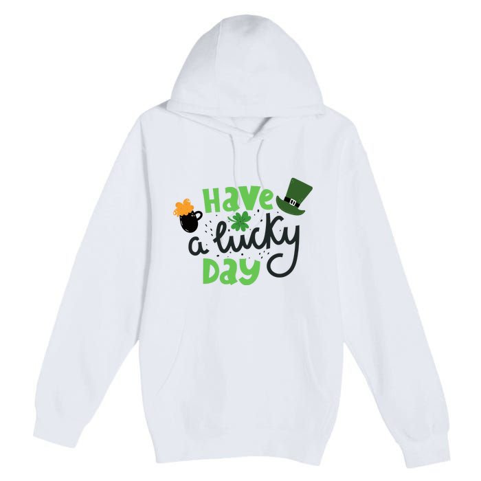 Have A Lucky Day St Patrick's Day Festive Premium Pullover Hoodie