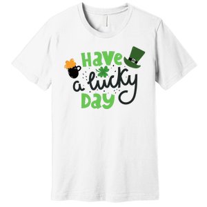 Have A Lucky Day St Patrick's Day Festive Premium T-Shirt