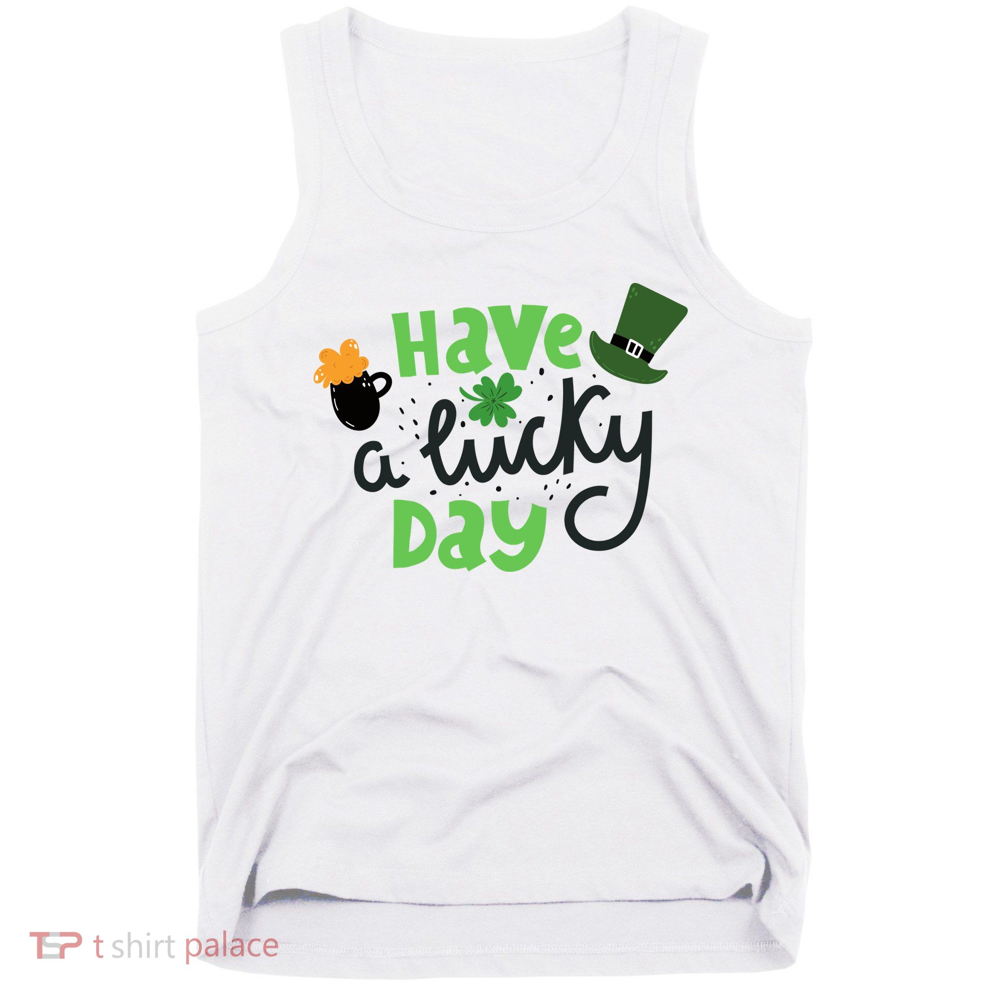 Have A Lucky Day St Patrick's Day Festive Tank Top
