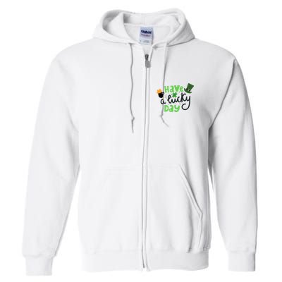 Have A Lucky Day St Patrick's Day Festive Full Zip Hoodie