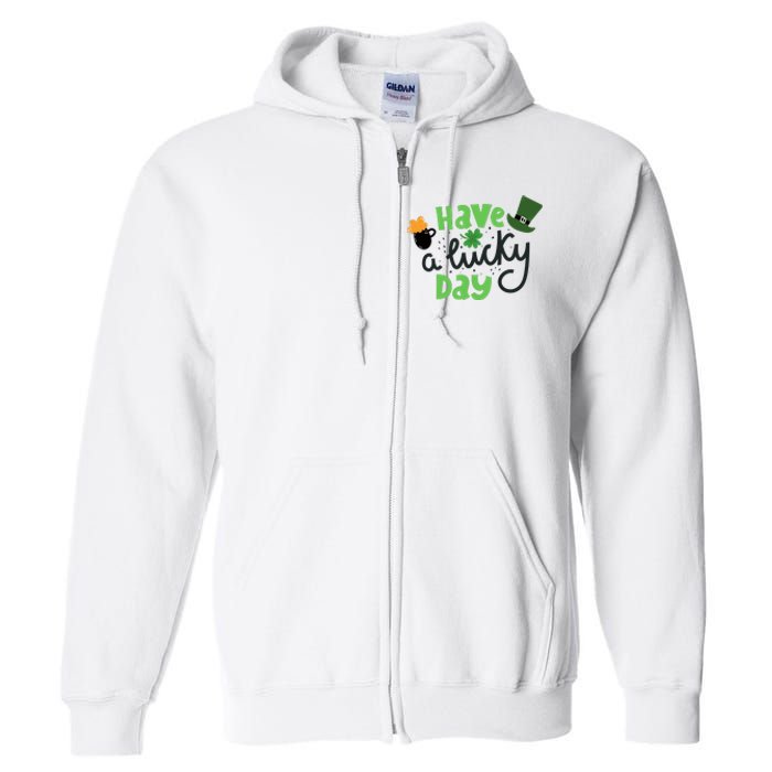 Have A Lucky Day St Patrick's Day Festive Full Zip Hoodie