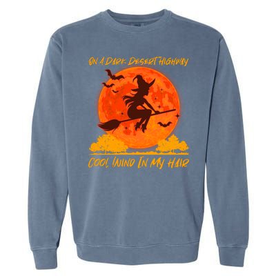 Halloween Witch On A Dark Desert Highway Garment-Dyed Sweatshirt