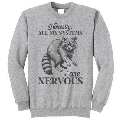 Honestly All My Systems Are Nervous Raccoon Tall Sweatshirt