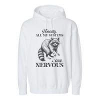 Honestly All My Systems Are Nervous Raccoon Garment-Dyed Fleece Hoodie