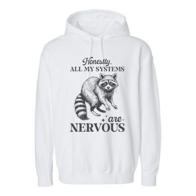 Honestly All My Systems Are Nervous Raccoon Garment-Dyed Fleece Hoodie