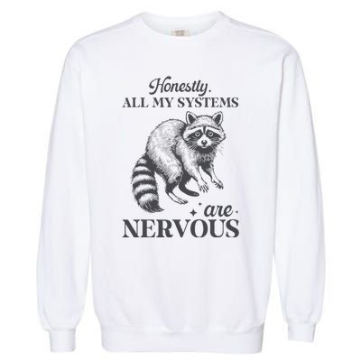 Honestly All My Systems Are Nervous Raccoon Garment-Dyed Sweatshirt