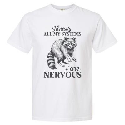 Honestly All My Systems Are Nervous Raccoon Garment-Dyed Heavyweight T-Shirt