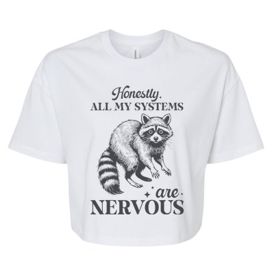 Honestly All My Systems Are Nervous Raccoon Bella+Canvas Jersey Crop Tee