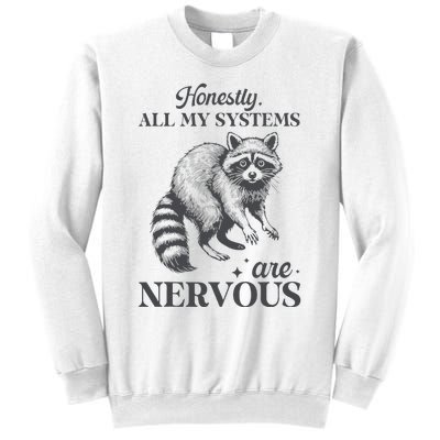 Honestly All My Systems Are Nervous Raccoon Sweatshirt