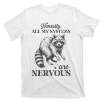 Honestly All My Systems Are Nervous Raccoon T-Shirt