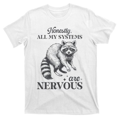 Honestly All My Systems Are Nervous Raccoon T-Shirt