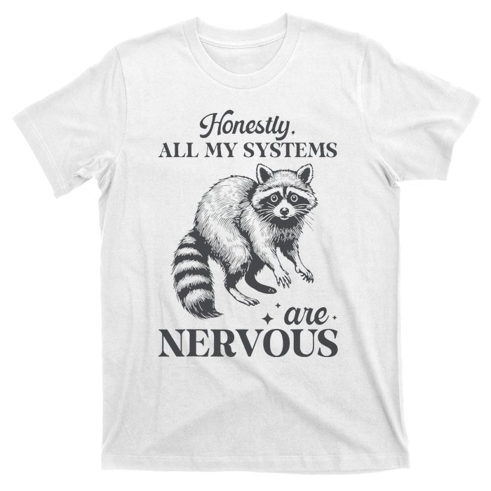 Honestly All My Systems Are Nervous Raccoon T-Shirt