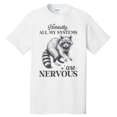 Honestly All My Systems Are Nervous Raccoon Tall T-Shirt