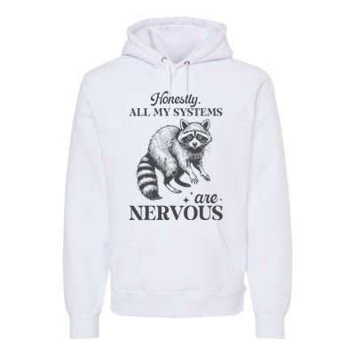 Honestly All My Systems Are Nervous Raccoon Premium Hoodie