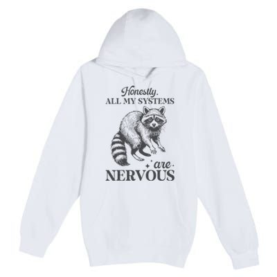 Honestly All My Systems Are Nervous Raccoon Premium Pullover Hoodie