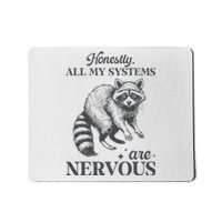 Honestly All My Systems Are Nervous Raccoon Mousepad