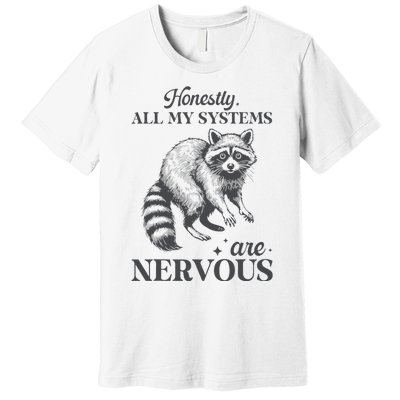 Honestly All My Systems Are Nervous Raccoon Premium T-Shirt