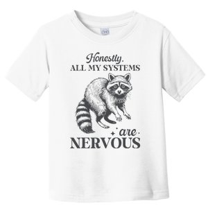 Honestly All My Systems Are Nervous Raccoon Toddler T-Shirt